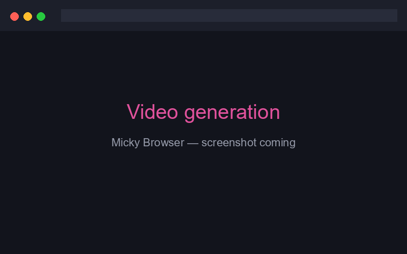 Video generation inside the Micky Browser